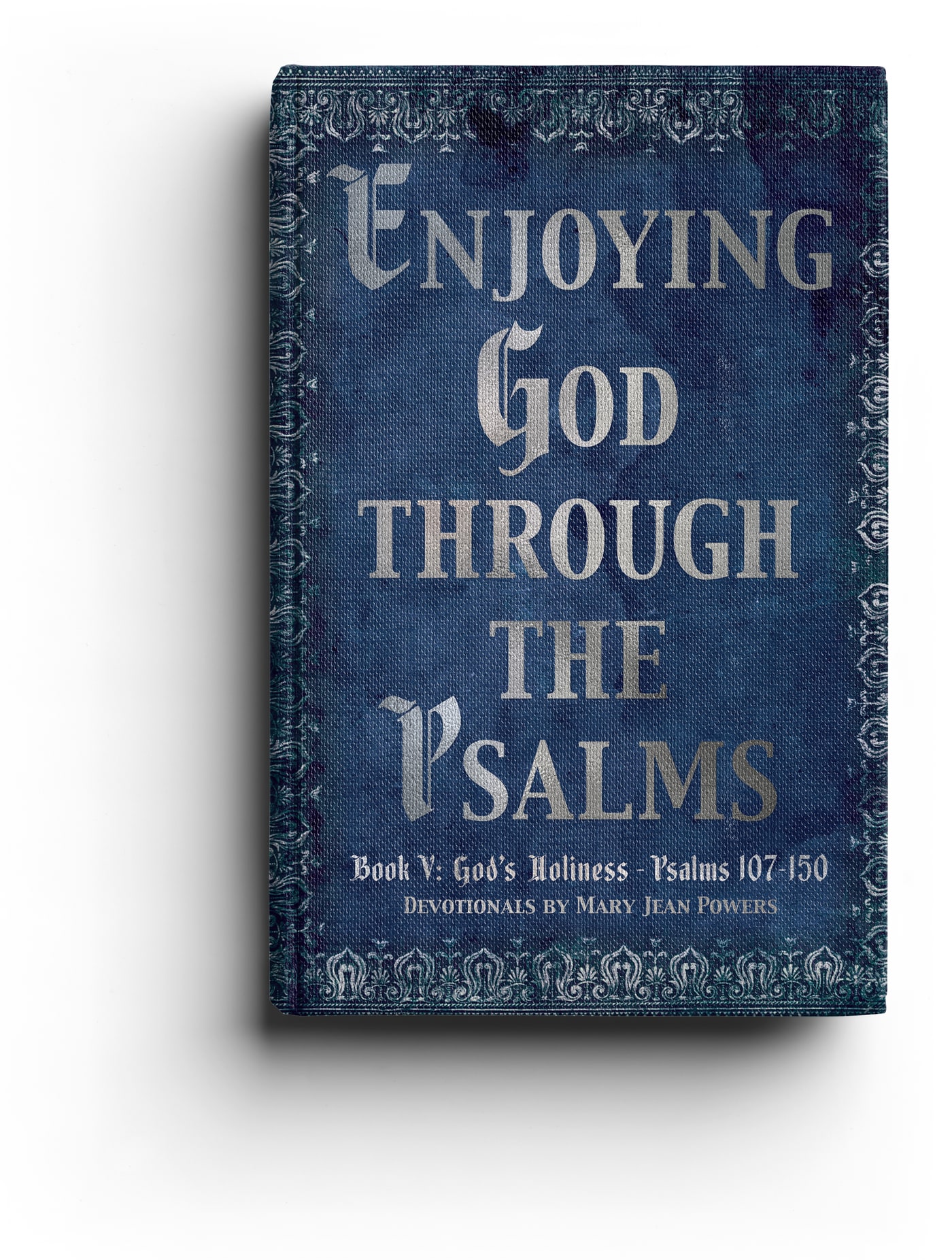 Enjoying God Through the Psalms — Volume 3 · Psalms 107–150